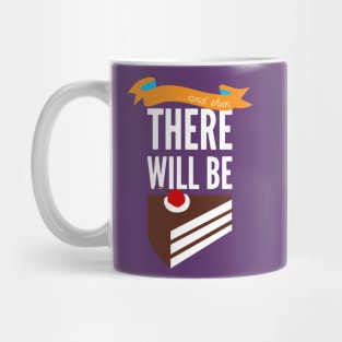 ...and then, there will be cake. Mug